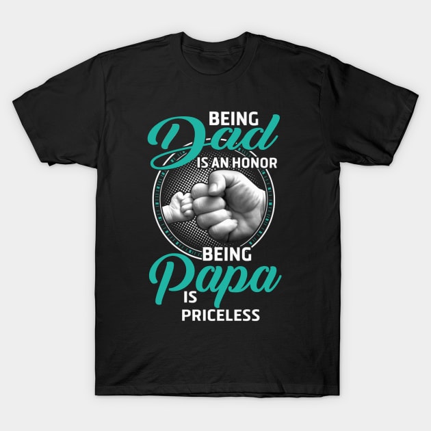 Being Dad Is An Honor Being Papa Is Priceless T-Shirt by irieana cabanbrbe